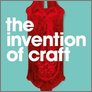 [thumbnail of Glenn Adamson, The Invention of Craft, Bloomsbury, 2013.jpeg]